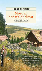 Title: Mord in der Waldheimat: Historischer Krimi aus der Steiermark, Author: Franz Preitler