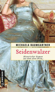 Title: Seidenwalzer: Historischer Roman aus dem alten Wien, Author: Michaela Baumgartner