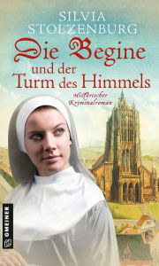 Title: Die Begine und der Turm des Himmels: Historischer Kriminalroman, Author: Silvia Stolzenburg