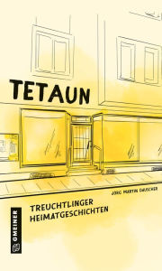 Title: Tetaun: Treuchtlinger Heimatgeschichten, Author: Jörg Martin Dauscher