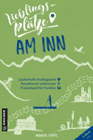 Title: Lieblingsplätze am Inn: Aktual. Neuausgabe 2022, Author: Andreas Schöps