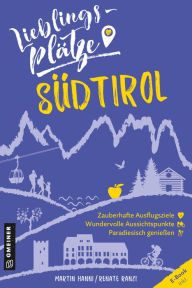 Title: Lieblingsplätze Südtirol: Aktual. Neuausgabe 2022, Author: Martin Hanni