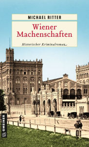 Title: Wiener Machenschaften: Historischer Kriminalroman, Author: Michael Ritter