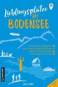 Title: Lieblingsplätze am Bodensee: Aktual. Neuausgabe 2023, Author: Erich Schütz