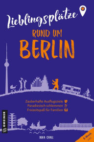 Title: Lieblingsplätze rund um Berlin: Orte für Herz, Leib und Seele, Author: Inka Chall