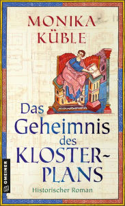 Title: Das Geheimnis des Klosterplans: Historischer Roman vom Bodensee, Author: Monika Küble