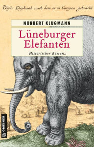 Title: Lüneburger Elefanten: Historischer Roman, Author: Norbert Klugmann