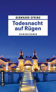 Title: Todesnacht auf Rügen: Kriminalroman, Author: Bernhard Spring