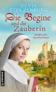 Title: Die Begine und die Zauberin: Historischer Kriminalroman, Author: Silvia Stolzenburg
