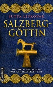 Title: Salzberggöttin: Historischer Roman aus der Hallstattzeit, Author: Jutta Leskovar