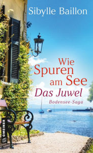 Title: Wie Spuren am See - Das Juwel: Bodensee-Saga, Author: Sibylle Baillon