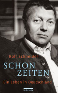 Title: Schonzeiten: Ein Leben in Deutschland, Author: Rolf Schneider