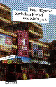 Title: Zwischen Kreisel und Kleistpark: Berliner Orte, Author: Volker Wieprecht