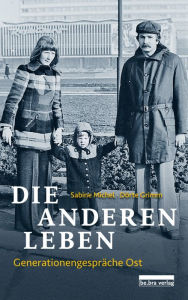 Title: Die anderen Leben: Generationengespräche Ost, Author: Sabine Michel