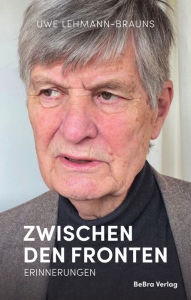 Title: Zwischen den Fronten: Notizen eines Grenzgängers durch Politik und Kultur, Author: Uwe Lehmann-Brauns