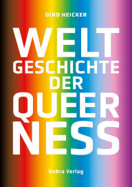 Title: Weltgeschichte der Queerness, Author: Dino Heicker