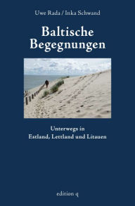 Title: Baltische Begegnungen: Unterwegs in Estland, Lettland und Litauen, Author: Inka Schwand