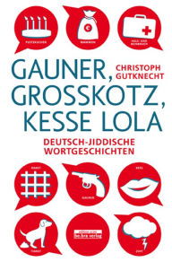 Title: Gauner, Großkotz, kesse Lola: Deutsch-jiddische Wortgeschichten, Author: Christoph Gutknecht