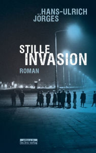 Title: Stille Invasion: Roman, Author: Hans-Ulrich Jörges