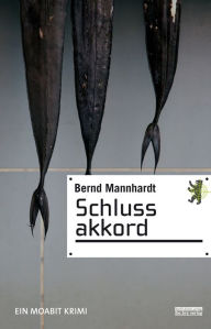 Title: Schlussakkord: Ein Berlin Krimi, Author: Bernd Mannhardt