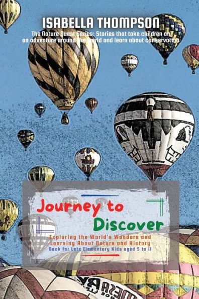 Journey to Discover: Exploring the World's Wonders and Learning About Nature and History