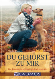 Title: Du gehörst zu mir: Die Bindung zum Hund spielend vertiefen, Author: Nicole Röder