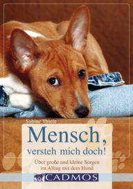 Title: Mensch, versteh mich doch!: Hilfe bei großen und kleinen Sorgen im Alltag mit dem Hund, Author: Sabine Thiele