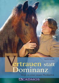 Title: Vertrauen statt Dominanz: Wege zu einer neuen Pferdeethik, Author: Marlitt Wendt