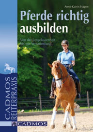 Title: Pferde richtig ausbilden: Von der Losgelassenheit bis zur Versammlung, Author: Anne-Katrin Hagen