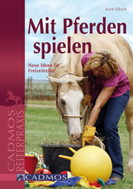 Title: Mit Pferden spielen: Neue Ideen für Freizeitreiter, Author: Karin Tillisch