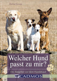 Title: Welcher Hund passt zu mir?: Der Ratgeber vor dem Hundekauf, Author: Bärbel Kronz