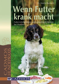 Title: Wenn Futter krank macht: Futtermittelallergien und -unverträglichkeiten bei Hunden, Author: Dr. Martin Bucksch