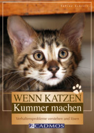 Title: Wenn Katzen Kummer machen: Verhaltensprobleme verstehen und lösen, Author: Sabine Schroll