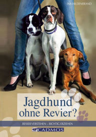 Title: Jagdhund ohne Revier: Besser verstehen - richtig erziehen, Author: Ina Hildenbrand