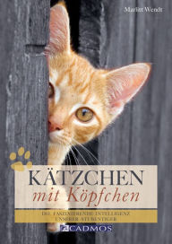 Title: Kätzchen mit Köpfchen: Die faszinierende Intelligenz unserer Stubentiger, Author: Marlitt Wendt