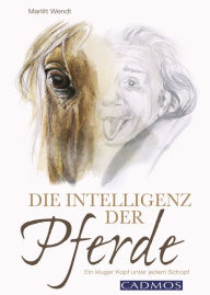 Title: Die Intelligenz der Pferde: Ein kluger Kopf unter jedem Schopf, Author: Marlitt Wendt