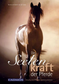 Title: Die Seelenkraft der Pferde: Intuitiv mit Pferden kommunizieren, Author: Nanda van Gestel- van der Schel