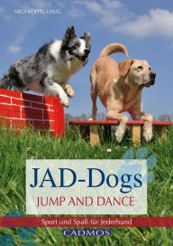 Title: JAD-Dogs - Jump and Dance: Sport und Spaß für Jederhund, Author: Mica Köppel-Haug