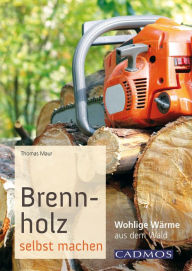 Title: Brennholz selbst machen: Wohlige Wärme aus dem Wald, Author: Thomas Maur