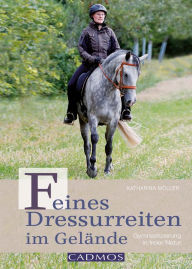 Title: Feines Dressurreiten im Gelände: Gymnastizierung in freier Natur, Author: Katharina Möller