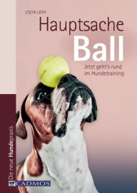 Title: Hauptsache Ball: Jetzt geht's rund im Hundetraining, Author: Uschi Loth