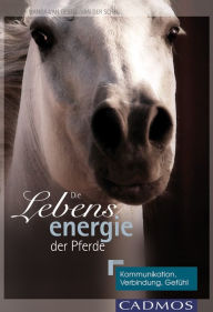 Title: Die Lebensenergie der Pferde: Kommunikation, Verbindung, Gefühl, Author: Nanda van Gestel-van der Schel