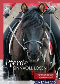 Title: Pferde sinnvoll lösen: Praxishandbuch Losgelassenheit, Author: Katharina Möller