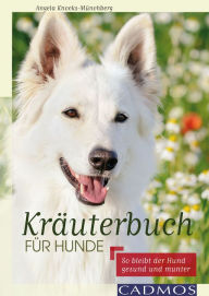 Title: Kräuterbuch für Hunde: So bleibt der Hund gesund und munter, Author: Angela Knocks-Münchberg