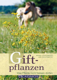 Title: Giftpflanzen: Was Pferde nicht fressen dürfen, Author: Uwe Lochstampfer