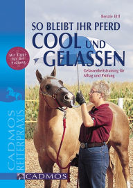 Title: So bleibt Ihr Pferd cool und gelassen: Gelassenheitstraining für Alltag und Prüfung, Author: Renate Ettl