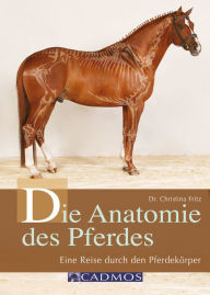 Title: Die Anatomie des Pferdes: Eine Reise durch den Pferdekörper, Author: Christina Fritz