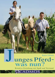 Title: Junges Pferd - was nun?: Kreative Erziehung mit Spaß und Verstand, Author: Karin Tillisch