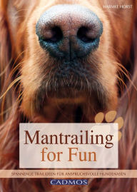 Title: Mantrailing for Fun: Spannende Trailideen für anspruchsvolle Hundenasen, Author: Harmke Horst