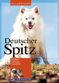 Title: Deutscher Spitz: Charakter. Erziehung. Gesundheit., Author: Dorothea von der Höh